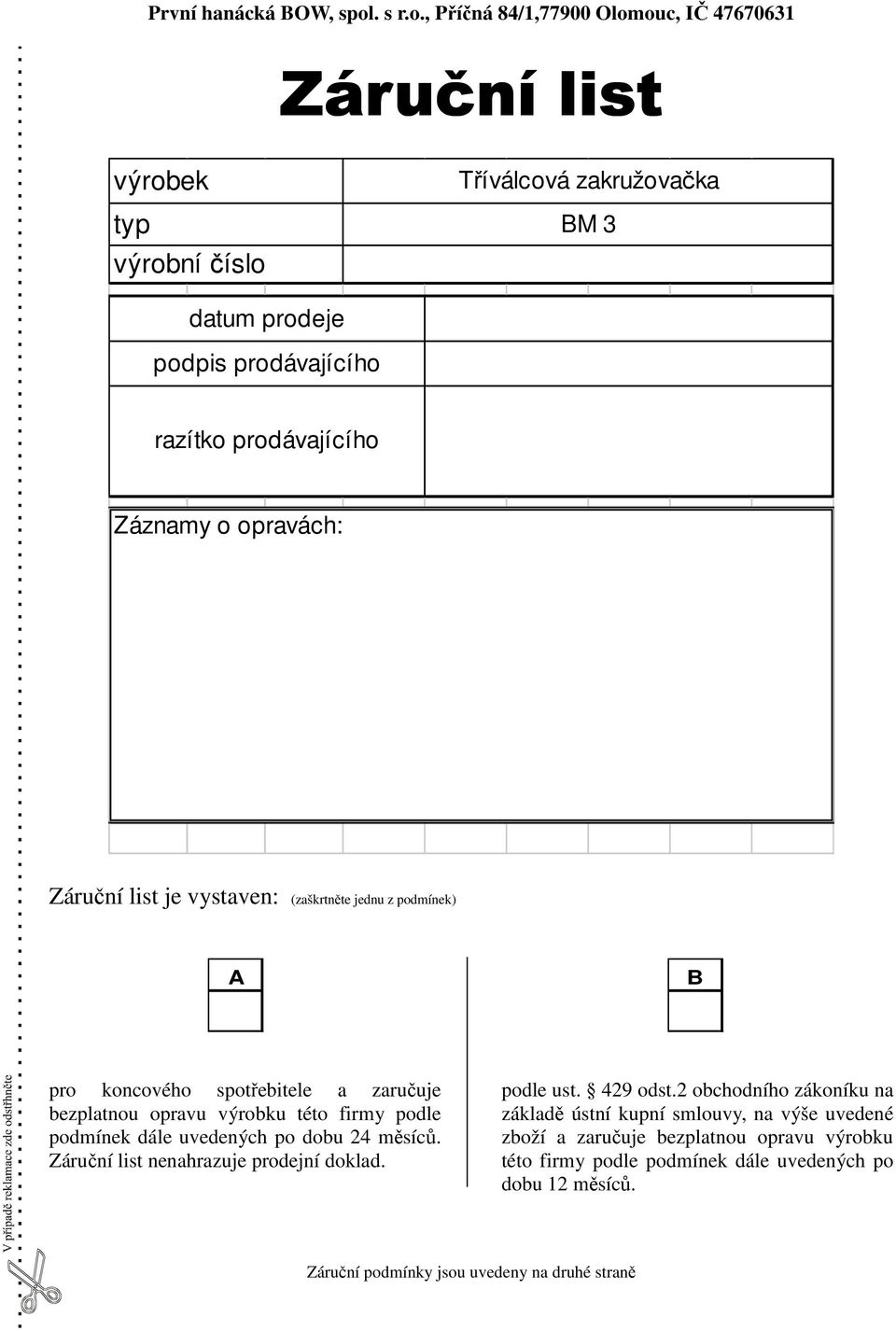 , Příčná 84/1,77900 Olomouc, IČ 47670631 Záruční list výrobek typ výrobní číslo BM 3 datum prodeje podpis prodávajícího razítko prodávajícího Záznamy o opravách: