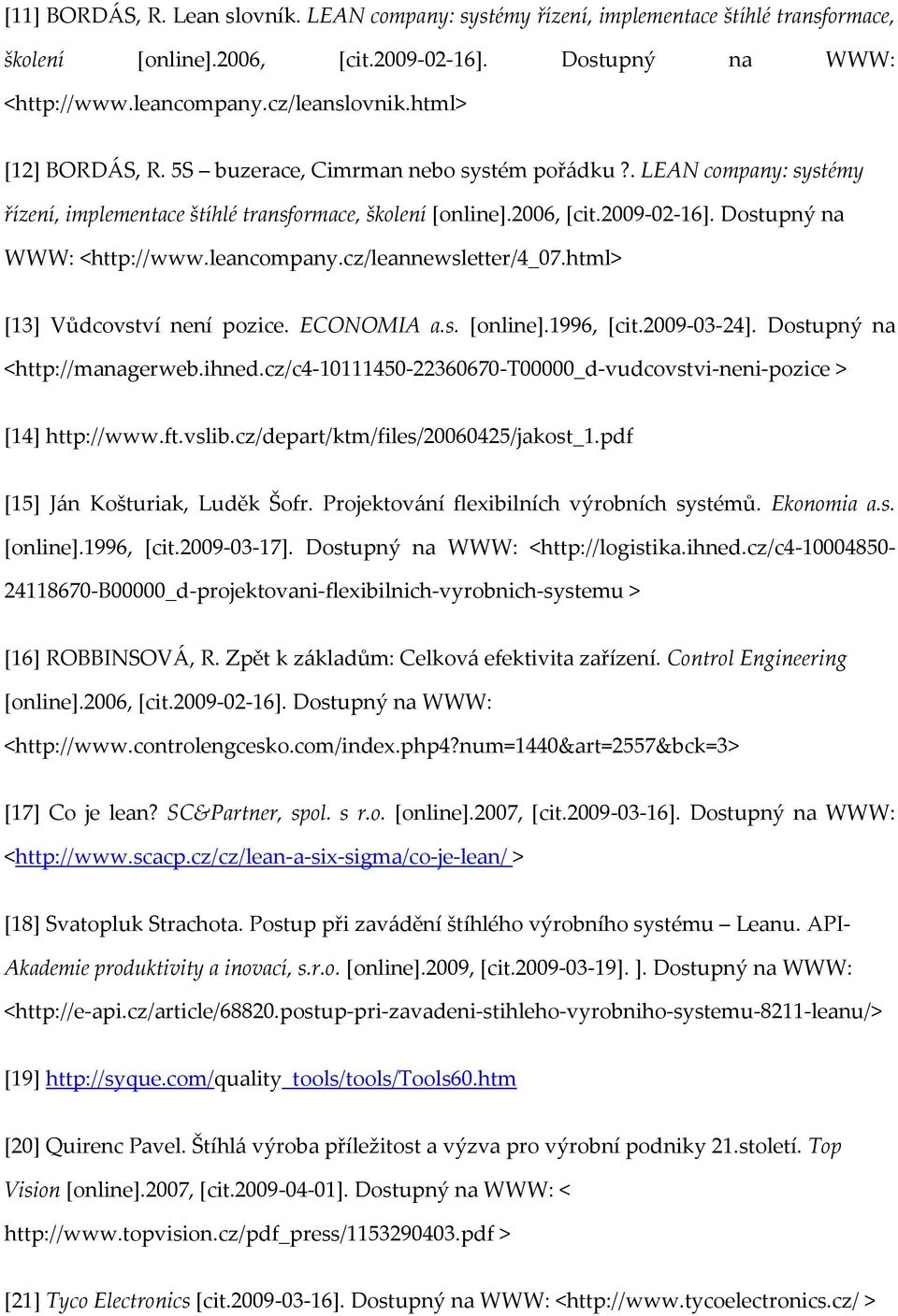 leancompany.cz/leannewsletter/4_07.html> [13] Vůdcovství není pozice. ECONOMIA a.s. [online].1996, [cit.2009-03-24]. Dostupný na <http://managerweb.ihned.