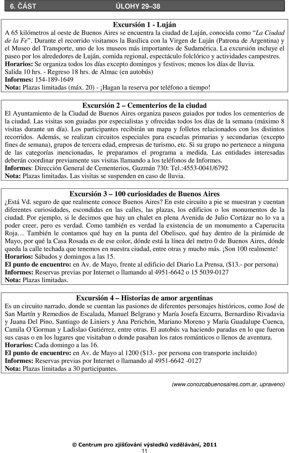 La excursión incluye el paseo por los alrededores de Luján, comida regional, espectáculo folclórico y actividades campestres.