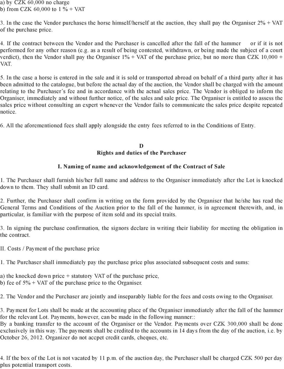 as a result of being contested, withdrawn, or being made the subject of a court verdict), then the Vendor shall pay the Organiser 1% + VAT of the purchase price, but no more than CZK 10,000 + VAT. 5.