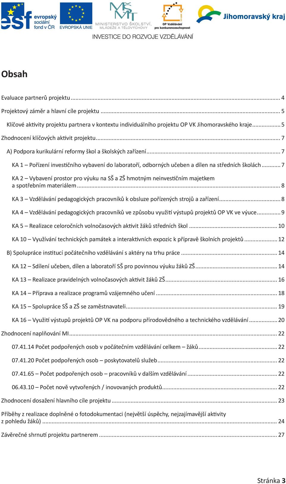 .. 7 KA 1 Pořízení investičního vybavení do laboratoří, odborných učeben a dílen na středních školách.