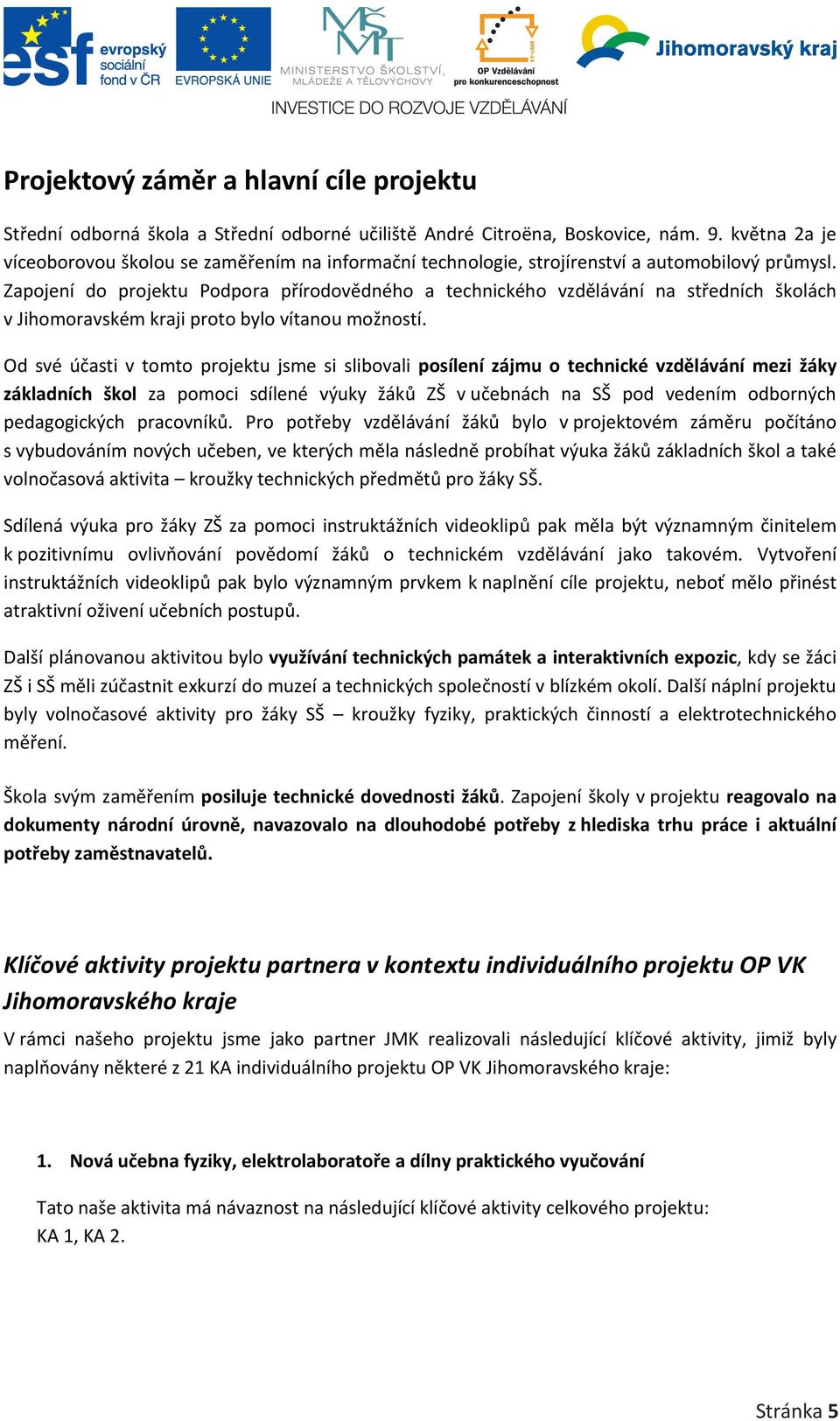 Zapojení do projektu Podpora přírodovědného a technického vzdělávání na středních školách v Jihomoravském kraji proto bylo vítanou možností.