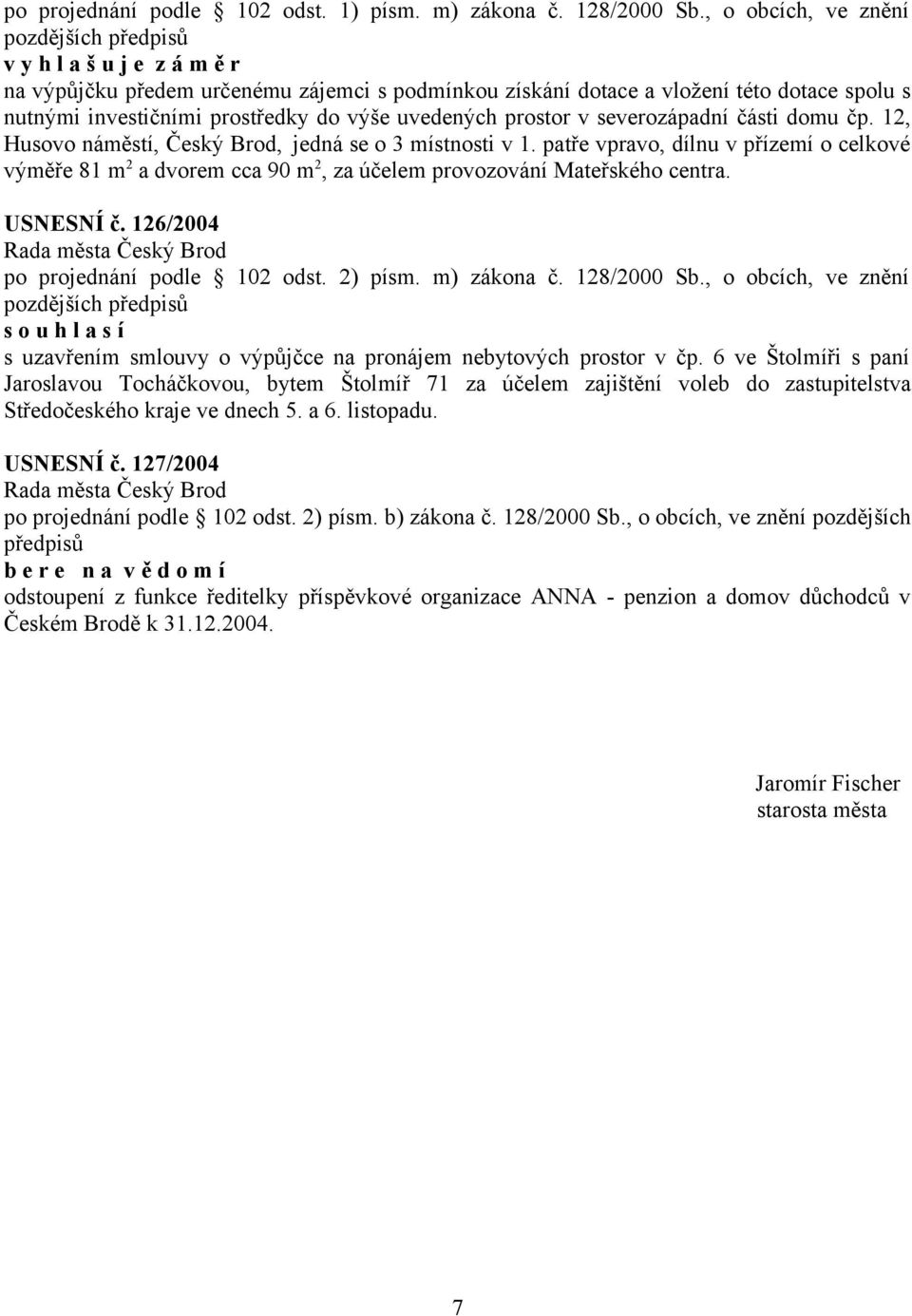 v severozápadní části domu čp. 12, Husovo náměstí, Český Brod, jedná se o 3 místnosti v 1.