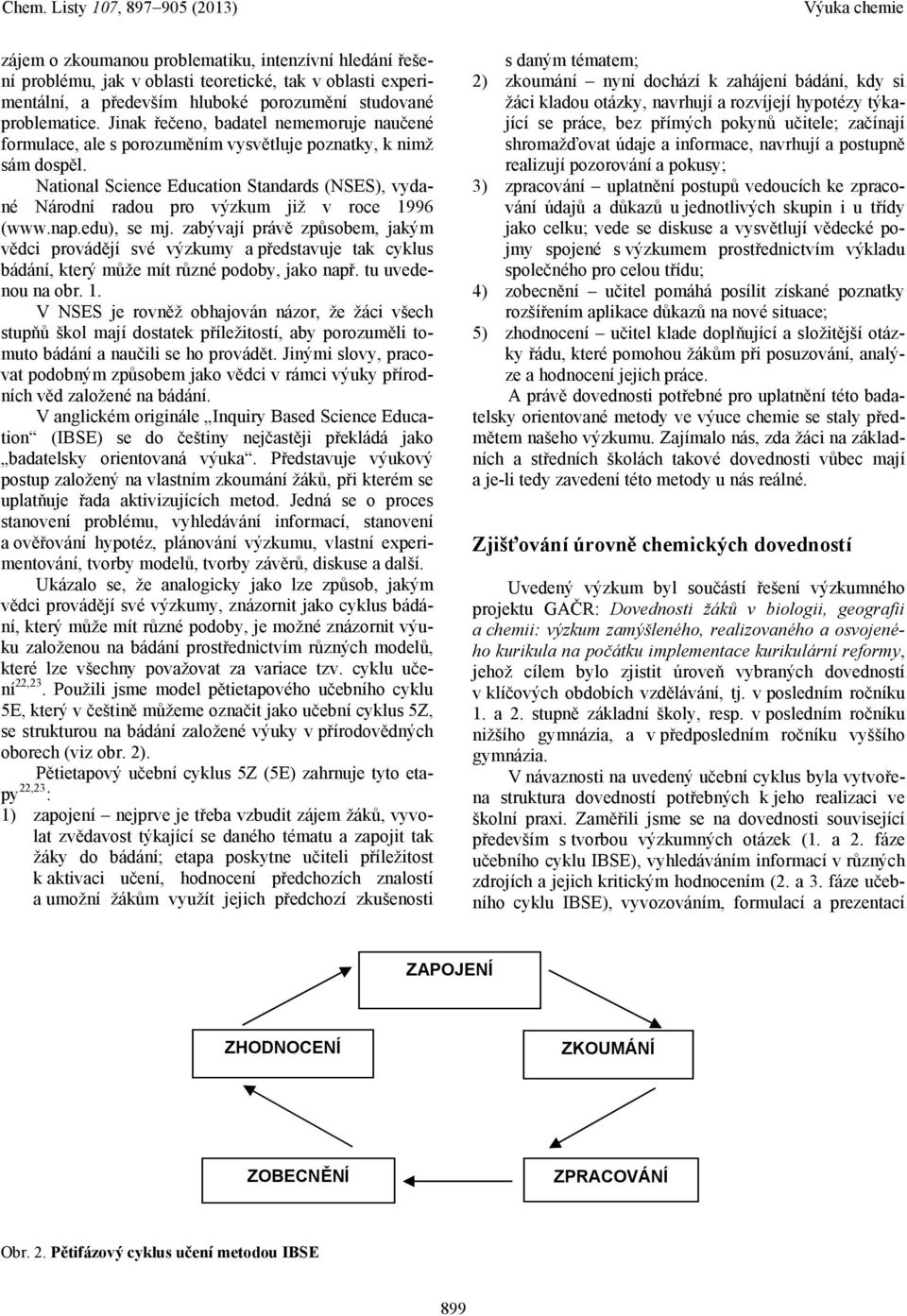 National Science Education Standards (NSES), vydané Národní radou pro výzkum již v roce 1996 (www.nap.edu), se mj.