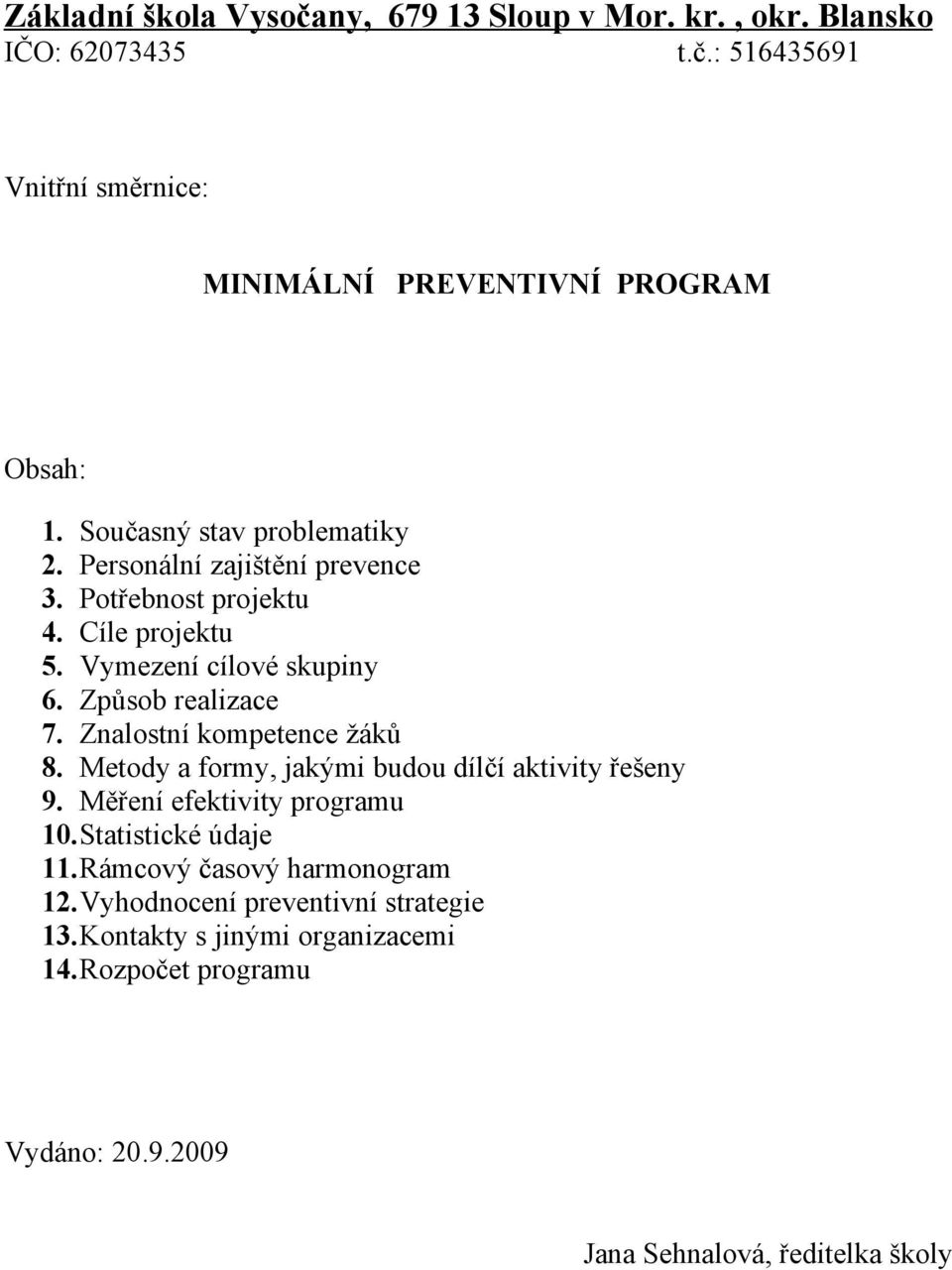 Znalostní kompetence žáků 8. Metody a formy, jakými budou dílčí aktivity řešeny 9. Měření efektivity programu 10.Statistické údaje 11.