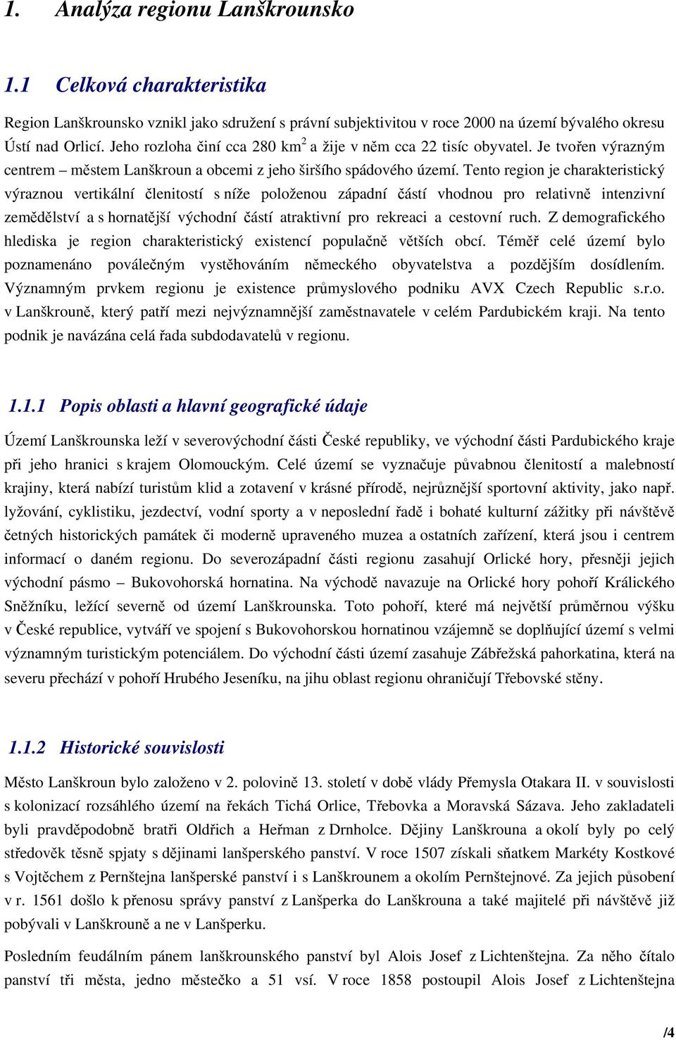 Tento region je charakteristický výraznou vertikální členitostí s níže položenou západní částí vhodnou pro relativně intenzivní zemědělství a s hornatější východní částí atraktivní pro rekreaci a