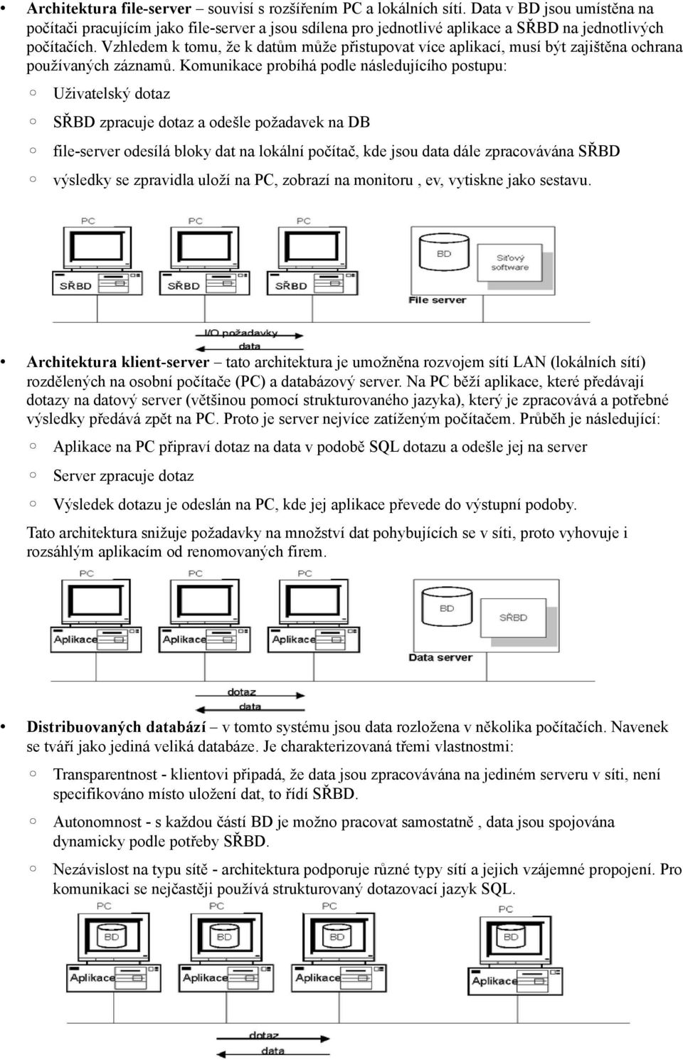 Vzhledem k tomu, že k datům může přistupovat více aplikací, musí být zajištěna ochrana používaných záznamů.