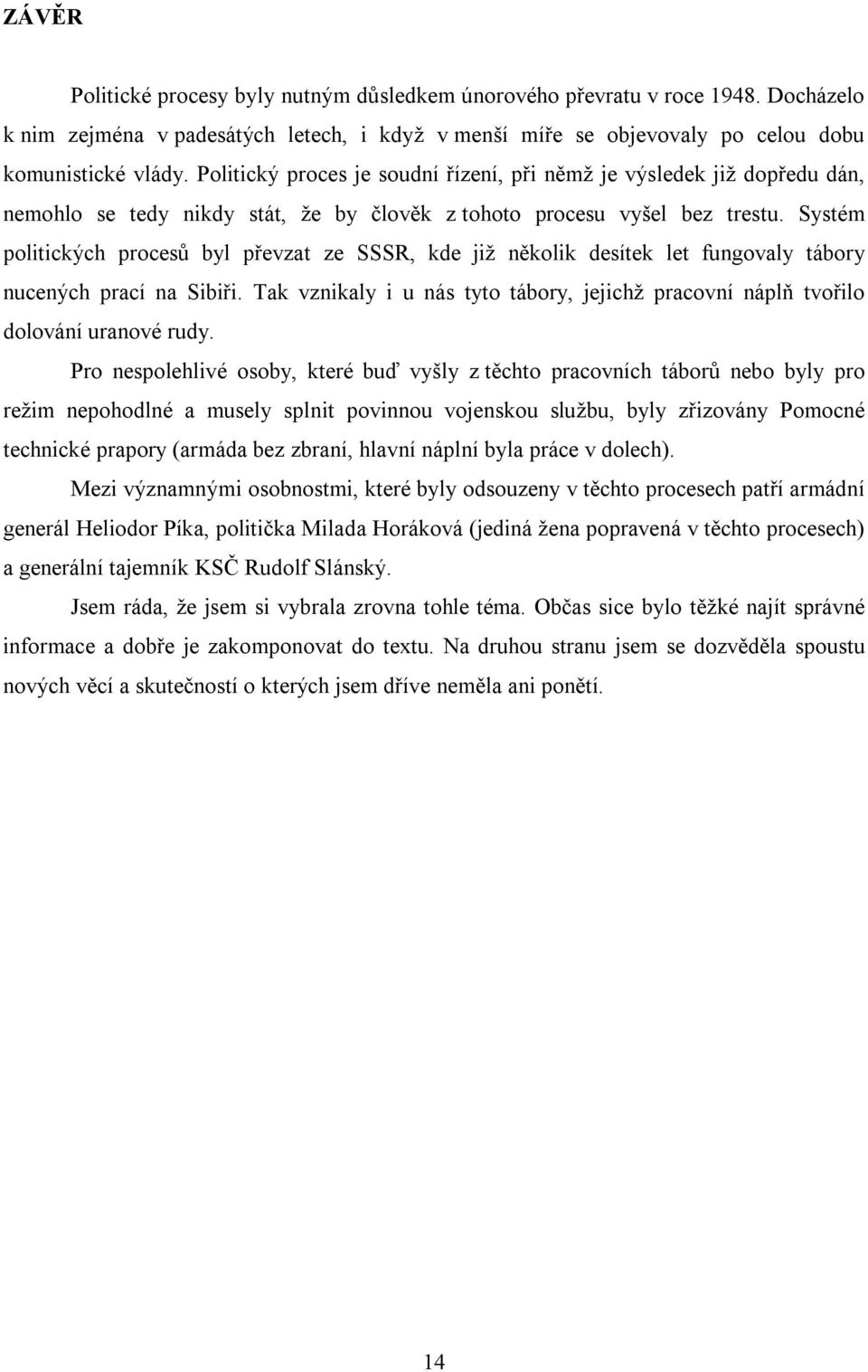 Systém politických procesů byl převzat ze SSSR, kde již několik desítek let fungovaly tábory nucených prací na Sibiři.