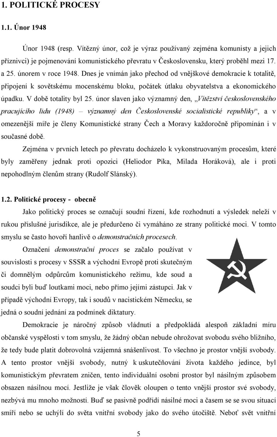 Dnes je vnímán jako přechod od vnějškové demokracie k totalitě, připojení k sovětskému mocenskému bloku, počátek útlaku obyvatelstva a ekonomického úpadku. V době totality byl 25.