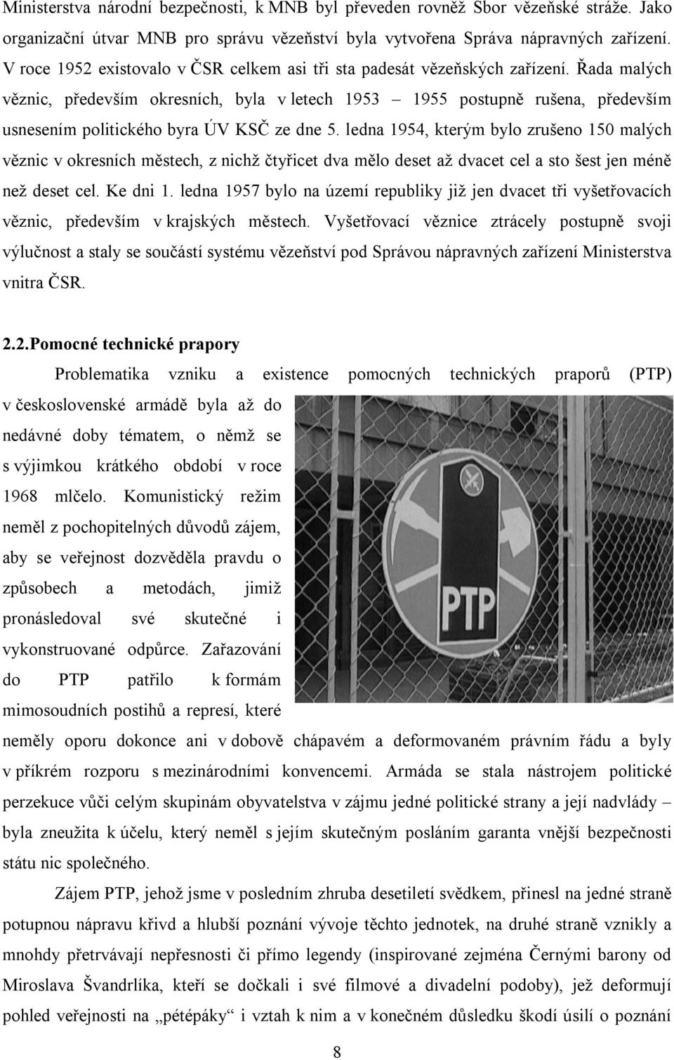 Řada malých věznic, především okresních, byla v letech 1953 1955 postupně rušena, především usnesením politického byra ÚV KSČ ze dne 5.