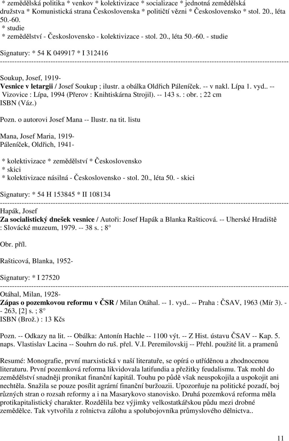 a obálka Oldřich Páleníček. -- v nakl. Lípa 1. vyd.. -- Vizovice : Lípa, 1994 (Přerov : Knihtiskárna Strojil). -- 143 s. : obr. ; 22 cm ISBN (Váz.) Pozn. o autorovi Josef Mana -- Ilustr. na tit.