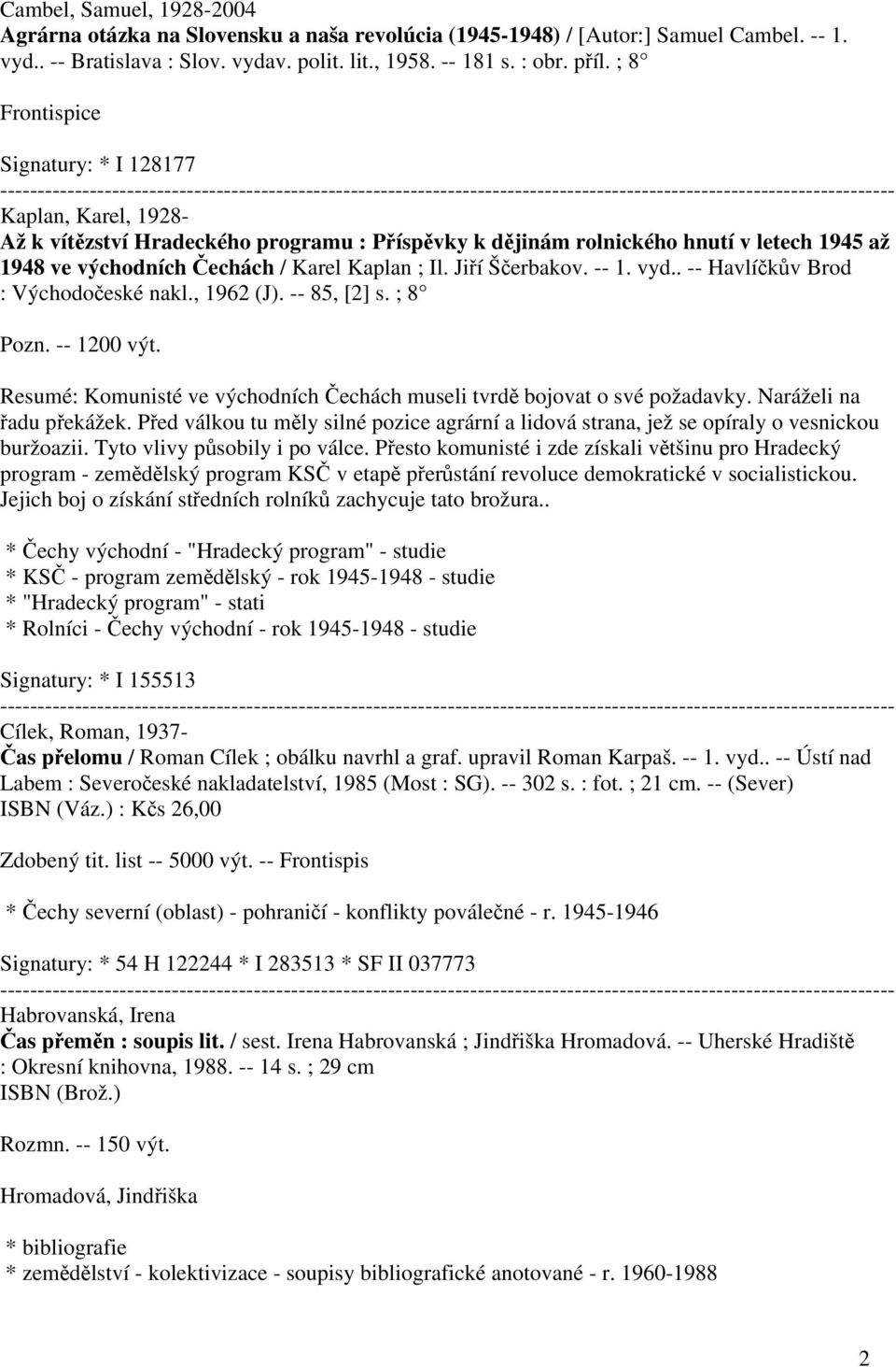 Jiří Ščerbakov. -- 1. vyd.. -- Havlíčkův Brod : Východočeské nakl., 1962 (J). -- 85, [2] s. ; 8 Pozn. -- 1200 výt. Resumé: Komunisté ve východních Čechách museli tvrdě bojovat o své požadavky.