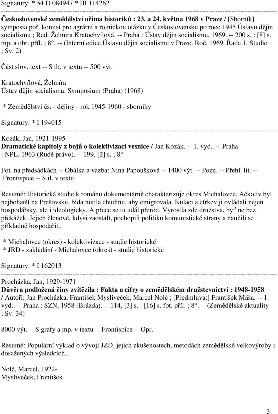 ; 8. -- (Interní edice Ústavu dějin socialismu v Praze. Roč. 1969. Řada 1, Studie ; Sv. 2) Část slov. text -- S tb. v textu -- 500 výt. Kratochvílová, Želmíra Ústav dějin socialismu.