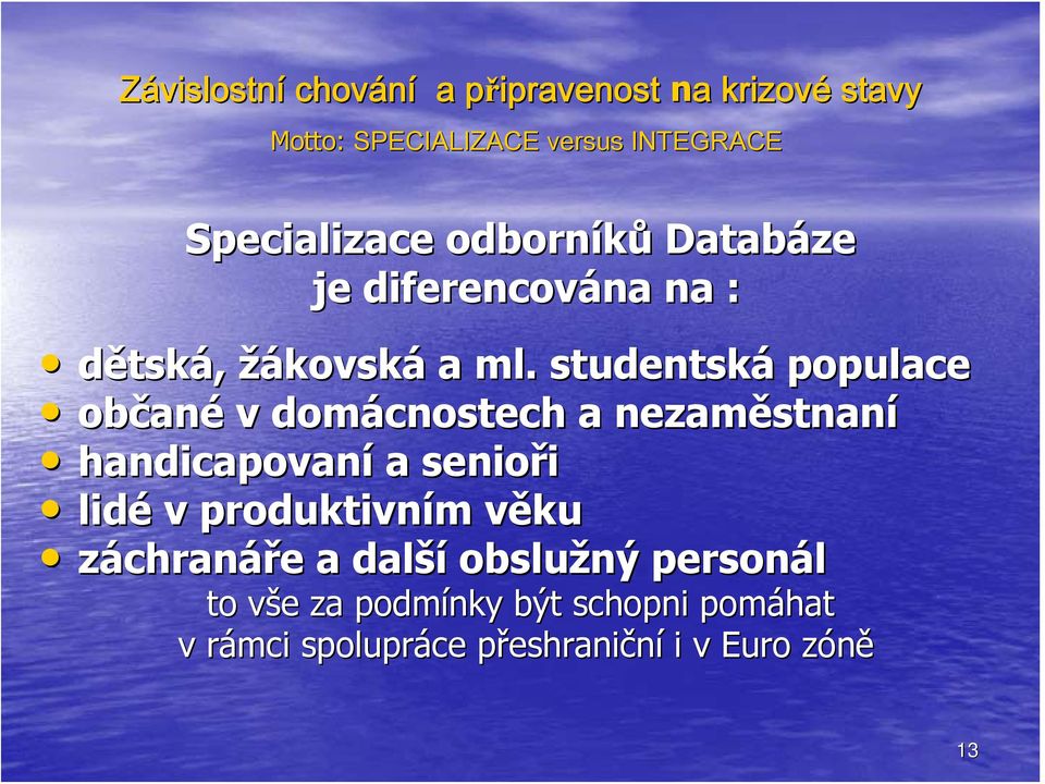 senioři lidé v produktivn ktivním m věkuv záchranáře e a další obslužný personál to