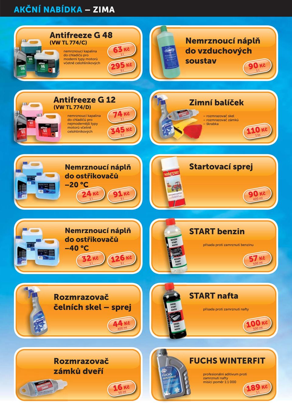 ks Nemrznoucí náplň do ostřikovačů 20 C 24 Kč 91 Kč 5 l Startovací sprej 90 Kč 400 ml Nemrznoucí náplň do ostřikovačů 40 C 32 Kč 126 Kč 5 l START benzin přísada proti zamrznutí benzinu 57 Kč 500 ml