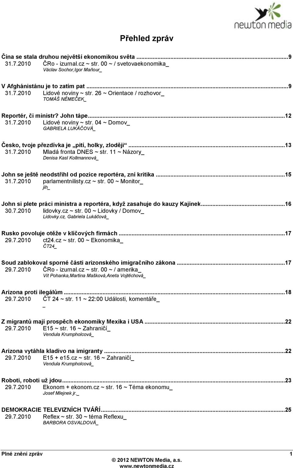 11 ~ Názory Denisa Kasl Kollmannová John se ještě neodstřihl od pozice reportéra, zní kritika... 15 31.7.2010 parlamentnilisty.cz ~ str.