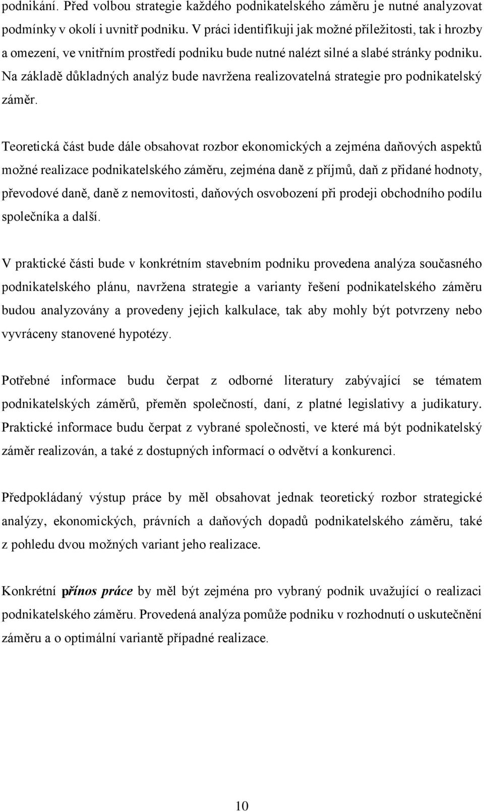 Na základě důkladných analýz bude navržena realizovatelná strategie pro podnikatelský záměr.