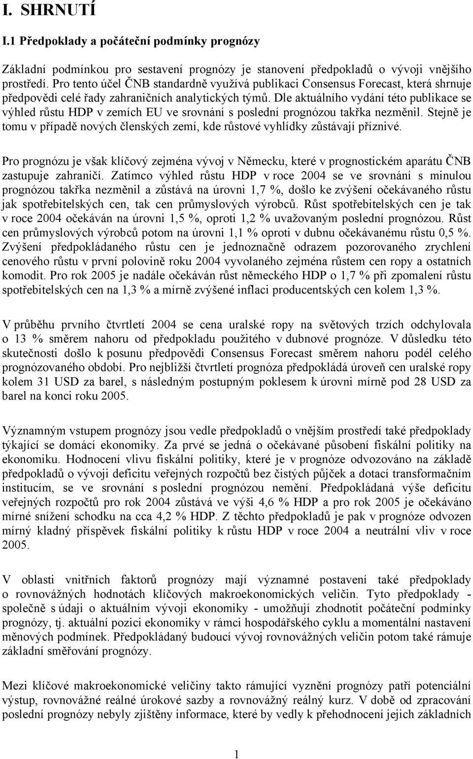 Dle aktuálního vydání této publikace se výhled růstu HDP v zemích EU ve srovnání s poslední prognózou takřka nezměnil.