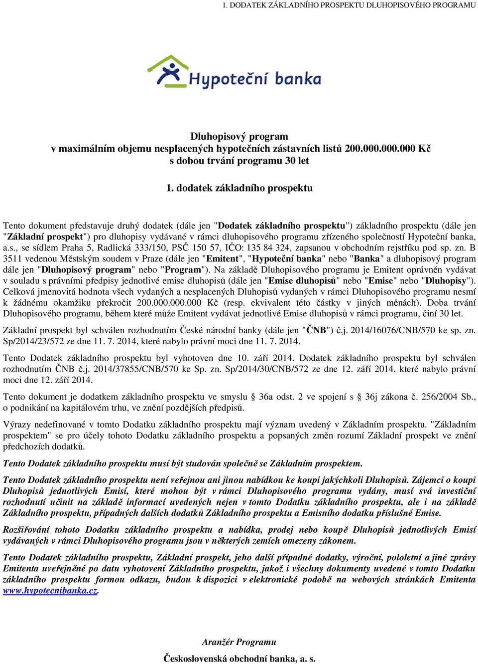 dluhopisového programu zřízeného společností Hypoteční banka, a.s., se sídlem Praha 5, Radlická 333/150, PSČ 150 57, IČO: 135 84 324, zapsanou v obchodním rejstříku pod sp. zn.