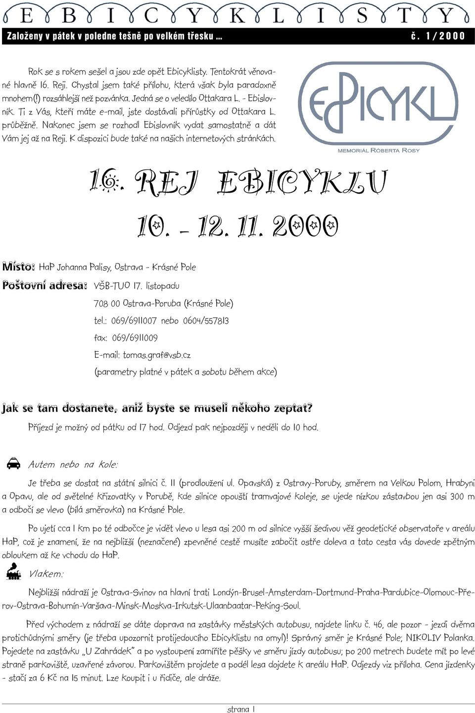 Ti z Vás, kteří máte e-mail, jste dostávali přírůstky od Ottakara L. průběžně. Nakonec jsem se rozhodl Ebislovník vydat samostatně a dát Vám jej až na Reji.