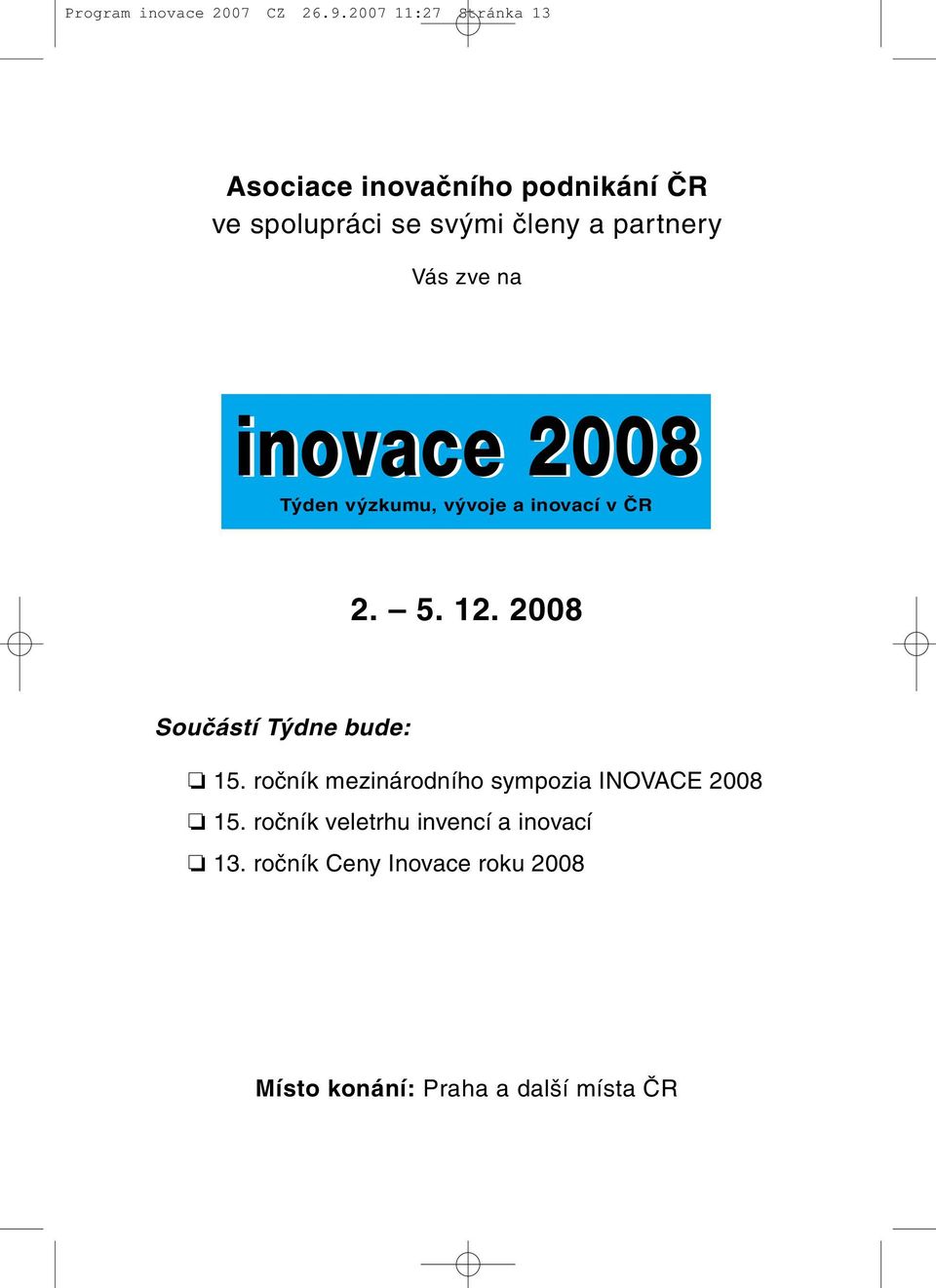 partnery Vás zve na inovace 2008 Týden výzkumu, vývoje a inovací v ČR 2. 5. 12.