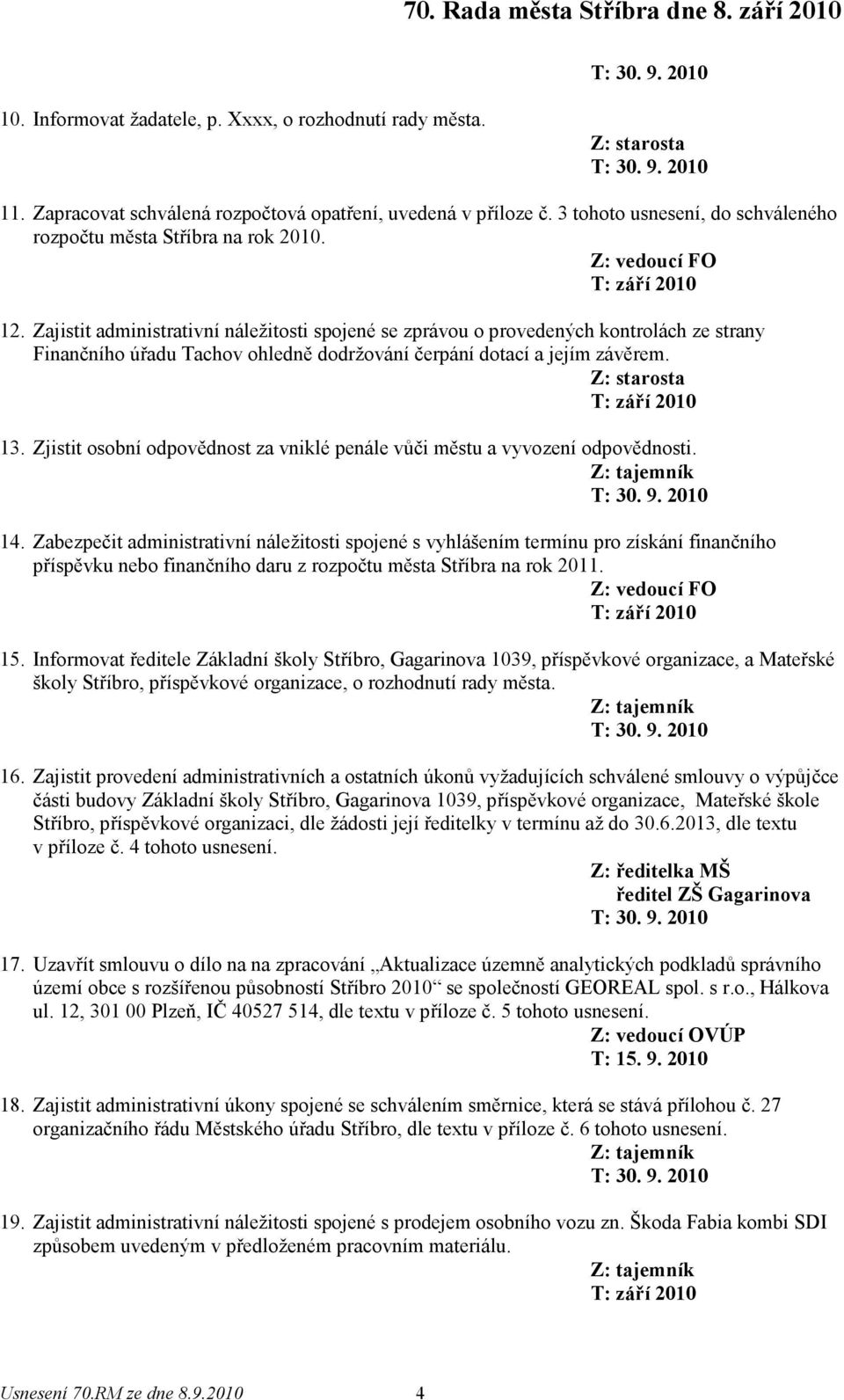 Zjistit osobní odpovědnost za vniklé penále vůči městu a vyvození odpovědnosti. 14.