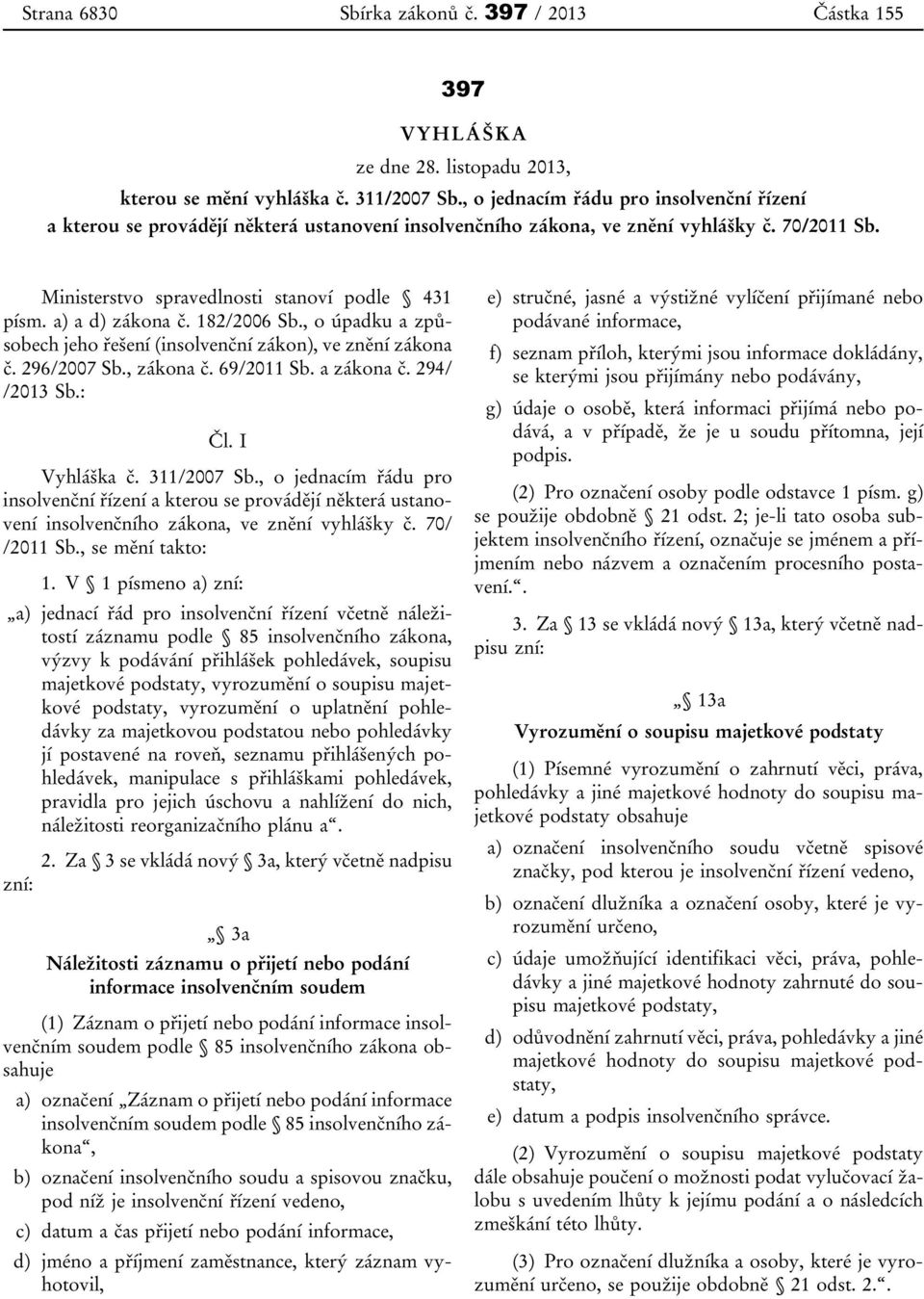 a) a d) zákona č. 182/2006 Sb., o úpadku a způsobech jeho řešení (insolvenční zákon), ve znění zákona č. 296/2007 Sb., zákona č. 69/2011 Sb. a zákona č. 294/ /2013 Sb.: Čl. I Vyhláška č. 311/2007 Sb.