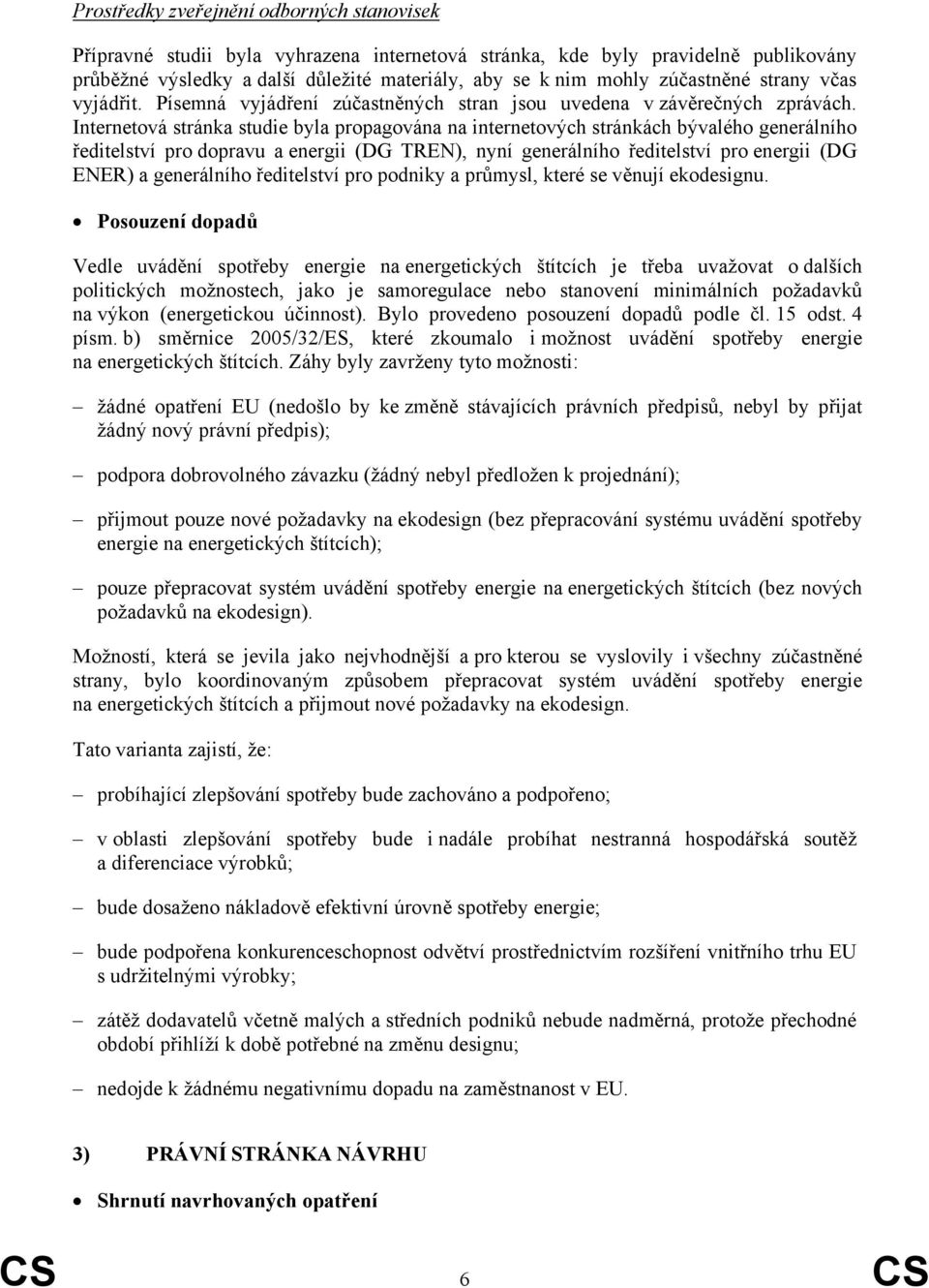 Internetová stránka studie byla propagována na internetových stránkách bývalého generálního ředitelství pro dopravu a energii (DG TREN), nyní generálního ředitelství pro energii (DG ENER) a