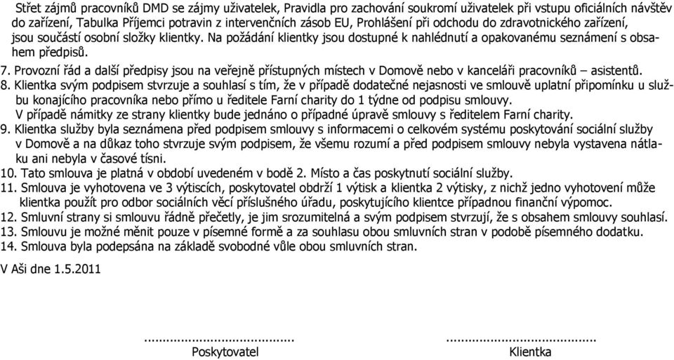 Provozní řád a další předpisy jsou na veřejně přístupných místech v Domově nebo v kanceláři pracovníků asistentů. 8.