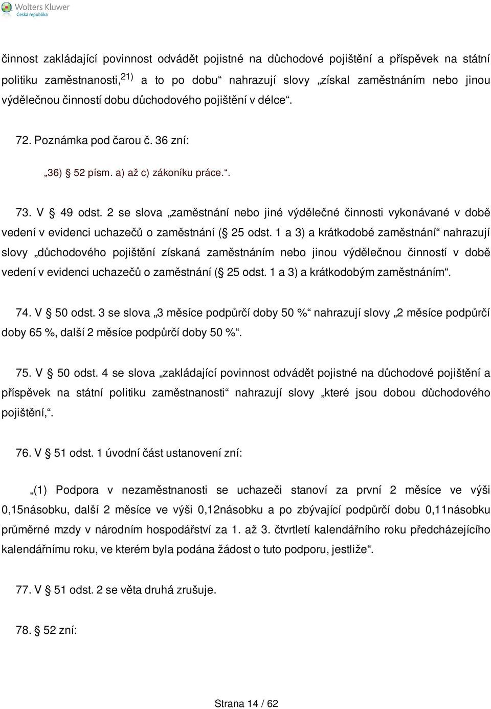 2 se slova zaměstnání nebo jiné výdělečné činnosti vykonávané v době vedení v evidenci uchazečů o zaměstnání ( 25 odst.