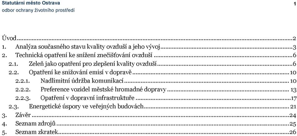 .. 10 2.2.1. Nadlimitní údržba komunikací... 10 2.2.2. Preference vozidel městské hromadné dopravy... 13 