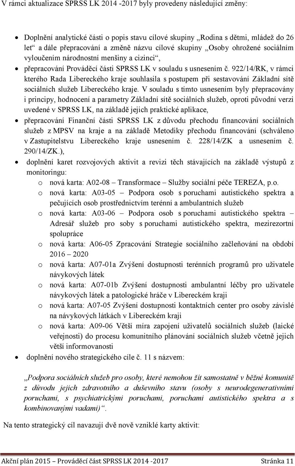 922/14/RK, v rámci kterého Rada Libereckého kraje souhlasila s postupem při sestavování Základní sítě sociálních služeb Libereckého kraje.