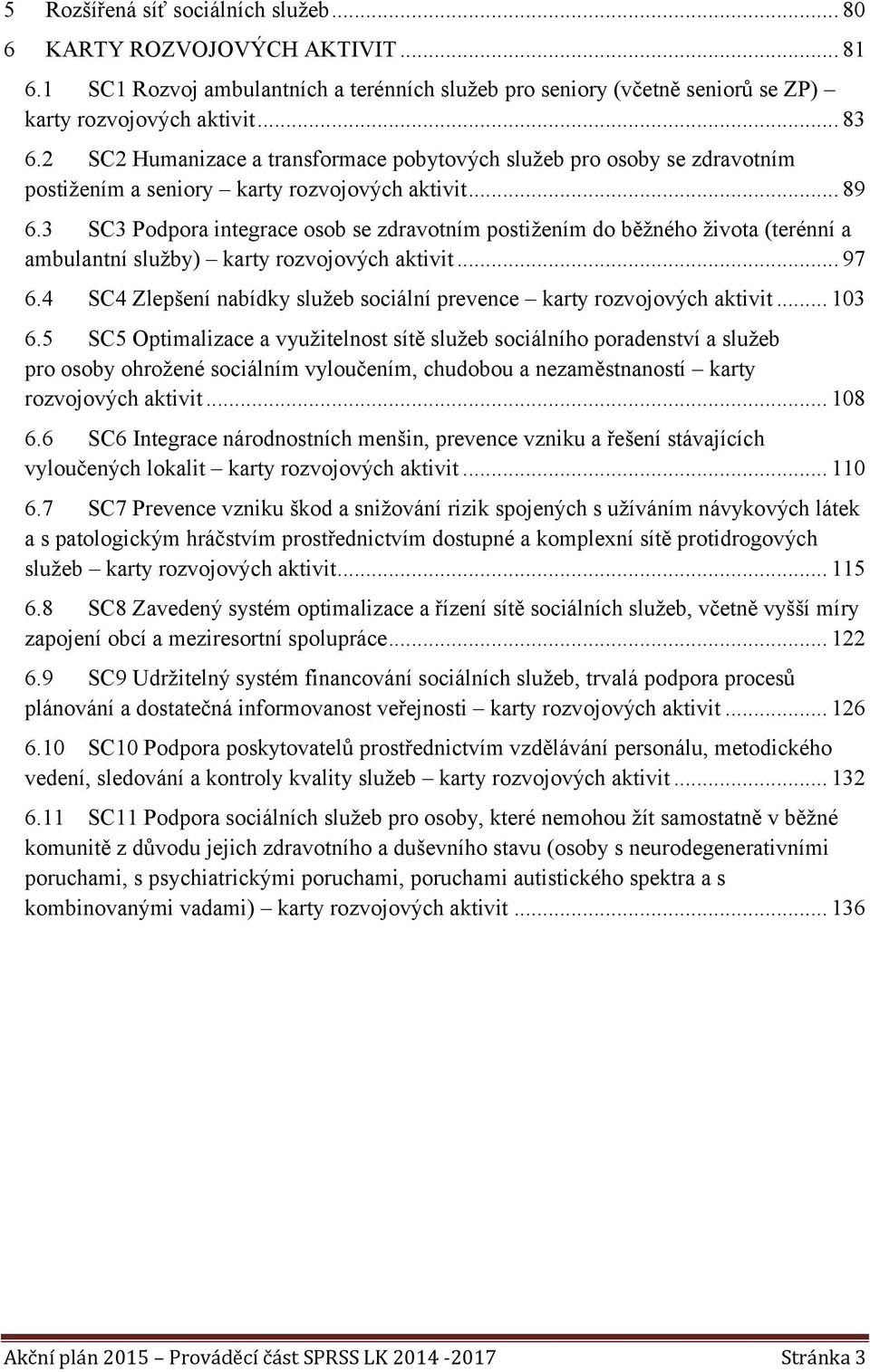 3 SC3 Podpora integrace osob se zdravotním postižením do běžného života (terénní a ambulantní služby) karty rozvojových aktivit... 97 6.