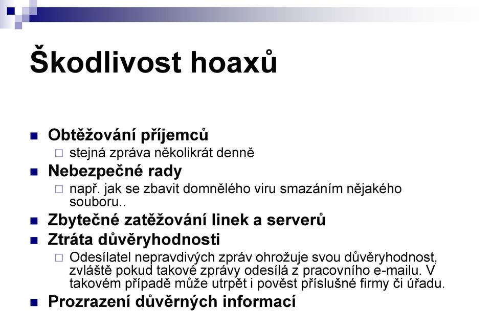 . Zbytečné zatěžování linek a serverů Ztráta důvěryhodnosti Odesílatel nepravdivých zpráv ohrožuje svou