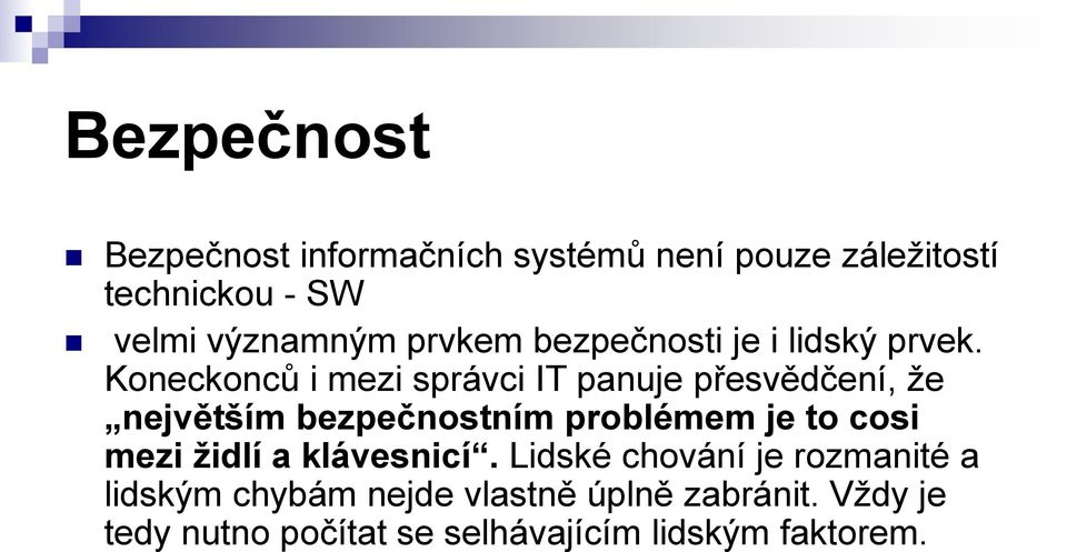 Koneckonců i mezi správci IT panuje přesvědčení, že největším bezpečnostním problémem je to cosi