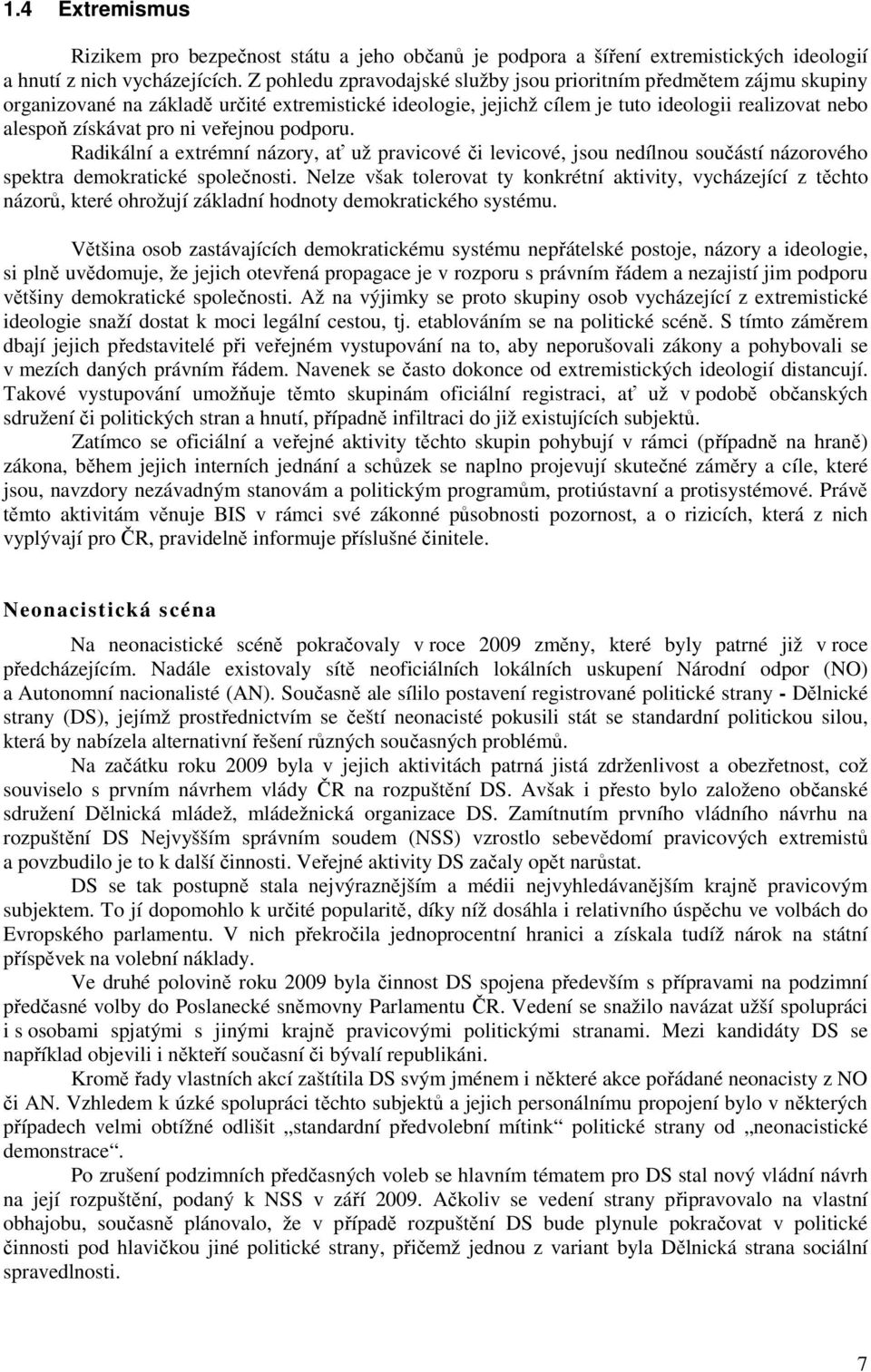 veřejnou podporu. Radikální a extrémní názory, ať už pravicové či levicové, jsou nedílnou součástí názorového spektra demokratické společnosti.