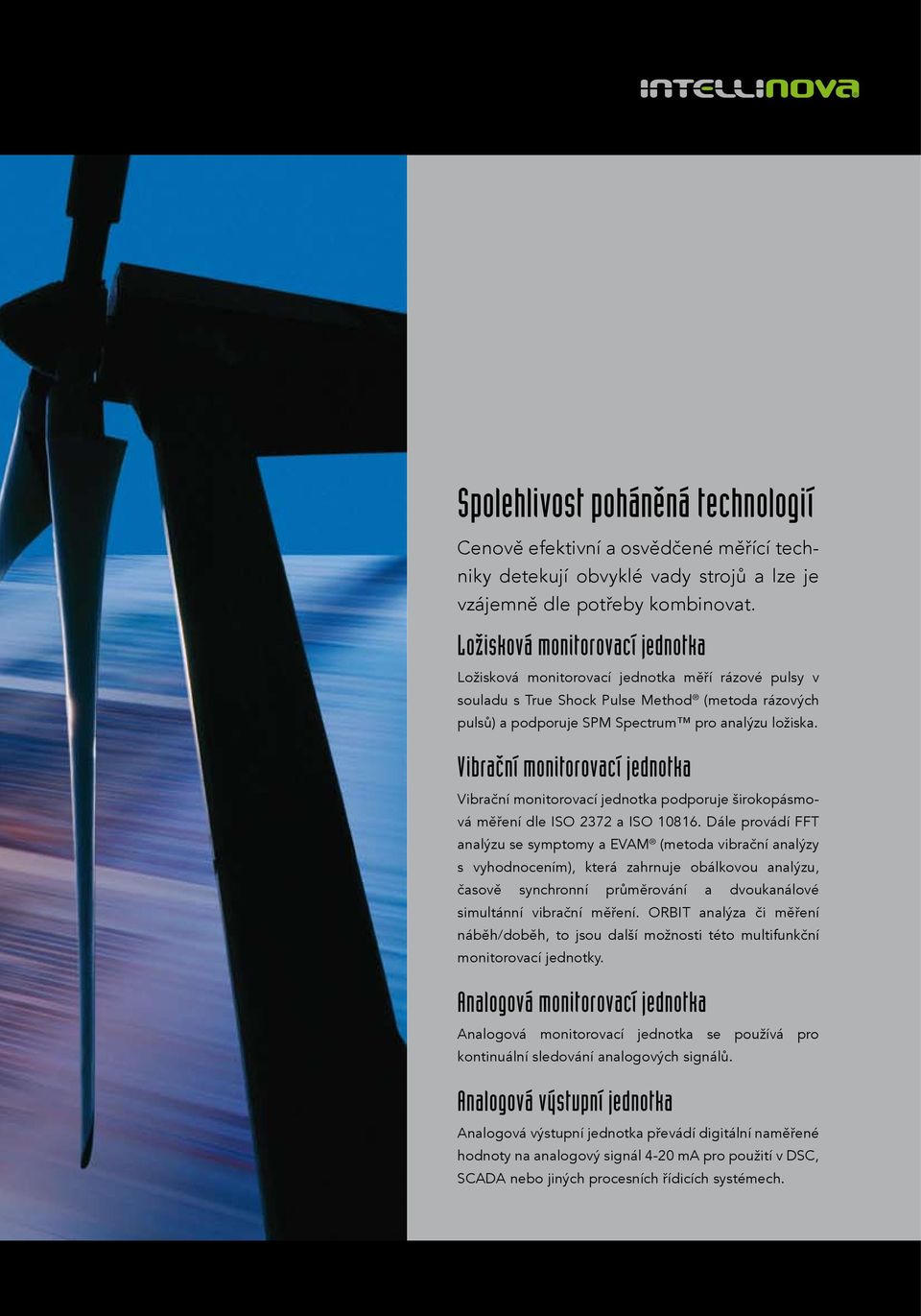 Vibrační monitorovací jednotka Vibrační monitorovací jednotka podporuje širokopásmová měření dle ISO 2372 a ISO 10816.