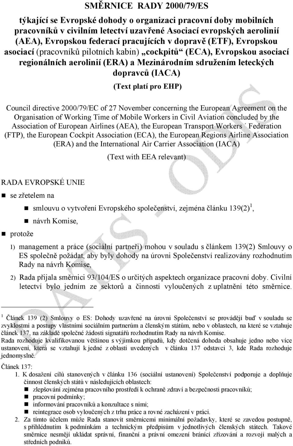 Council directive 2000/79/EC of 27 November concerning the European Agreement on the Organisation of Working Time of Mobile Workers in Civil Aviation concluded by the Association of European Airlines