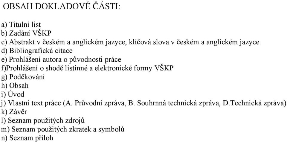 elektronické formy VŠKP g) Pod kování h) Obsah i) Úvod j) Vlastní text práce (A. Pr vodní zpráva, B.