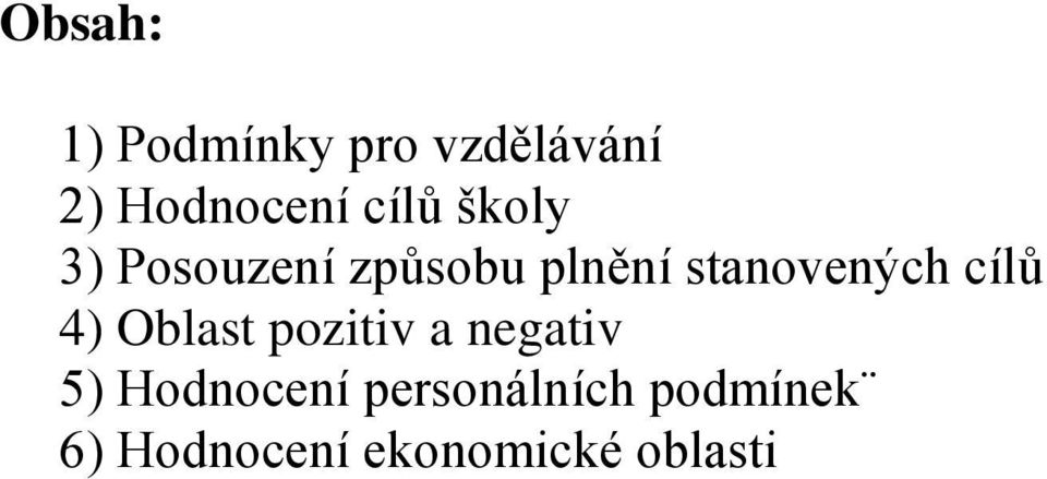 stanovených cílů 4) Oblast pozitiv a negativ 5)