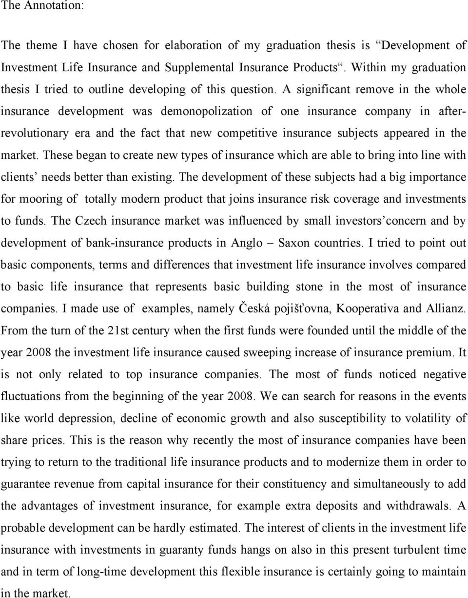 A significant remove in the whole insurance development was demonopolization of one insurance company in afterrevolutionary era and the fact that new competitive insurance subjects appeared in the