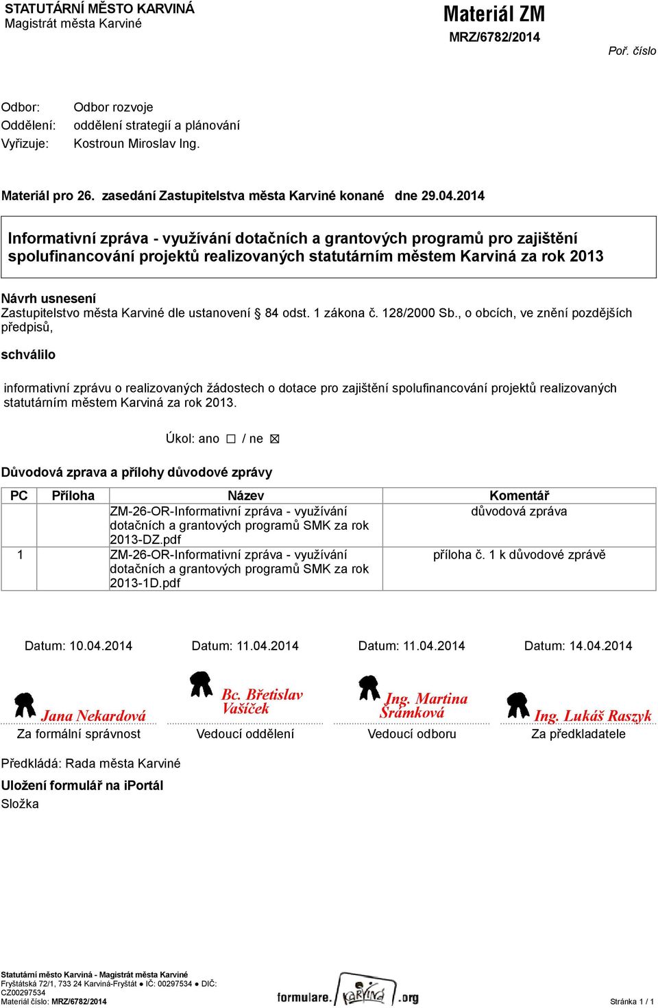 2014 Informativní zpráva - využívání dotačních a grantových programů pro zajištění spolufinancování projektů realizovaných statutárním městem Karviná za rok 2013 Návrh usnesení Zastupitelstvo města