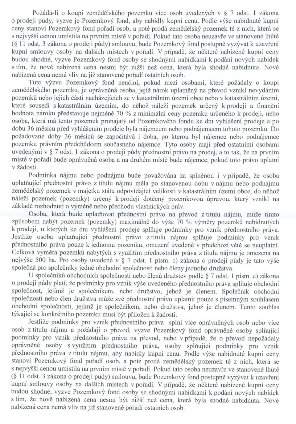 smlouvu, bude Pozemkový fond postupne vyzývat k uzavrení kupní smlouvy osoby na dalších místech v poradí V prípade, že nekteré nabízené kupní ceny budou shodné, vyzve Pozemkový fond osoby se shodnými