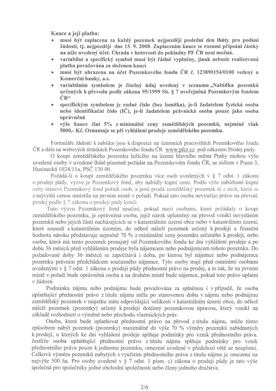 8 variabilní a specifickýsymbol musí být rádne vyplneny, jinak nebude realizovaná platba považována za složenou kauci 8 musí být uhrazena na úcet Pozemkového fondu CR c.