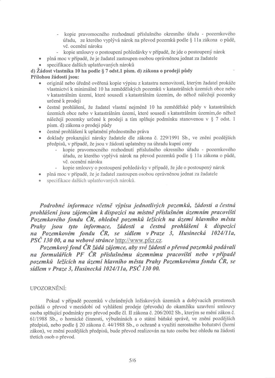 specifikace dalšíchuplatnovanýchnároku d) Žádost vlastníka 10 ha podle 7 odst.l písmod) zákona o prodeji pudy Prílohou žádosti jsou:.