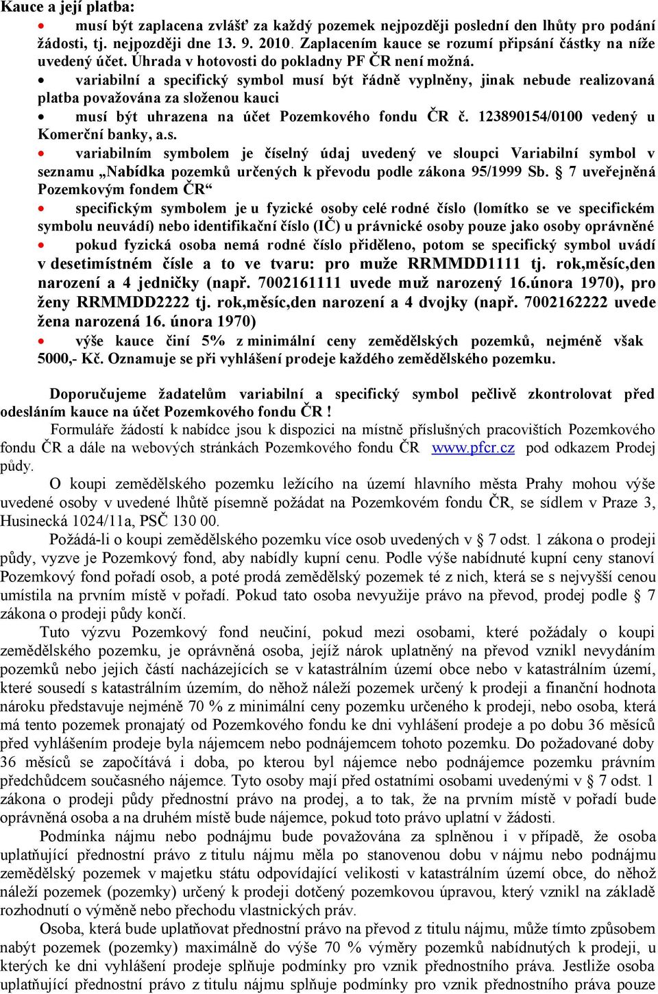 variabilní a specifický symbol musí být řádně vyplněny, jinak nebude realizovaná platba považována za složenou kauci musí být uhrazena na účet Pozemkového fondu ČR č.