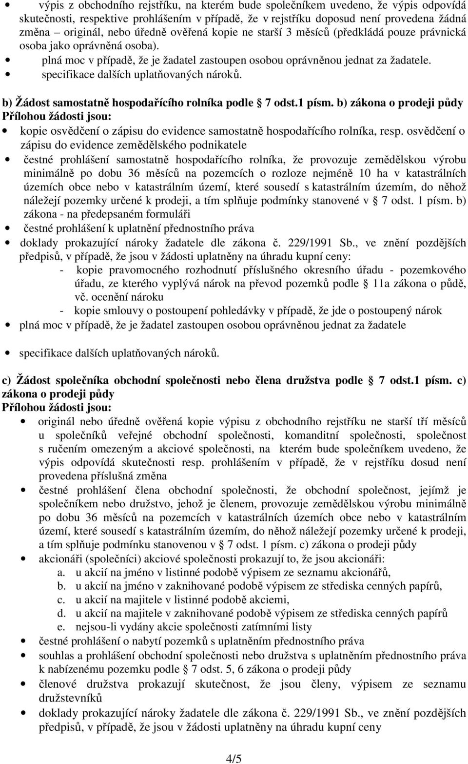 specifikace dalších uplatňovaných nároků. b) Žádost samostatně hospodařícího rolníka podle 7 odst.1 písm.