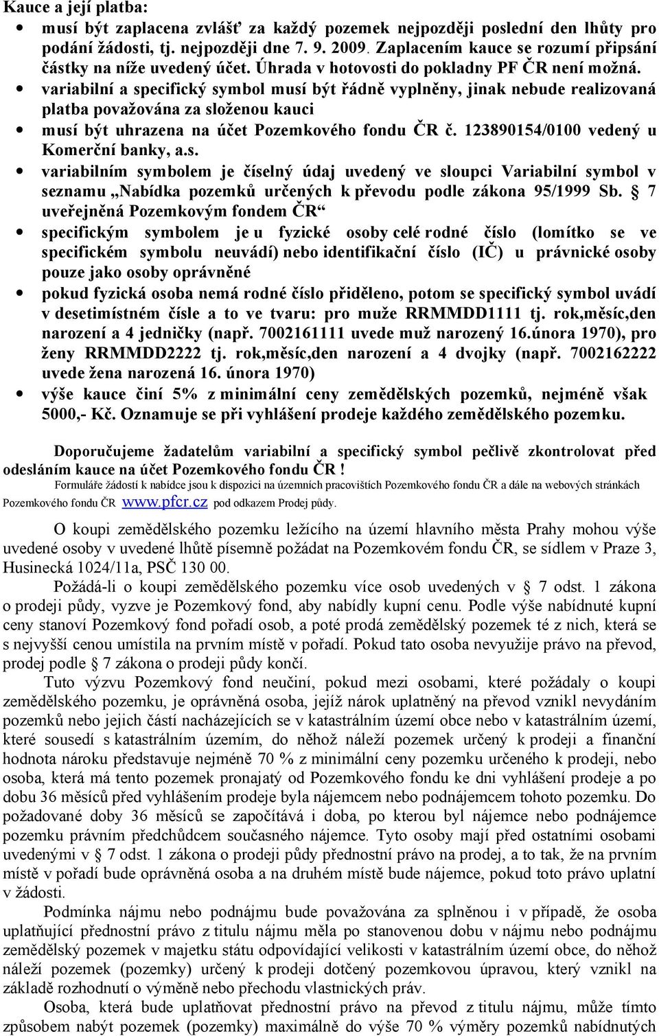 variabilní a specifický symbol musí být řádně vyplněny, jinak nebude realizovaná platba považována za složenou kauci musí být uhrazena na účet Pozemkového fondu ČR č.