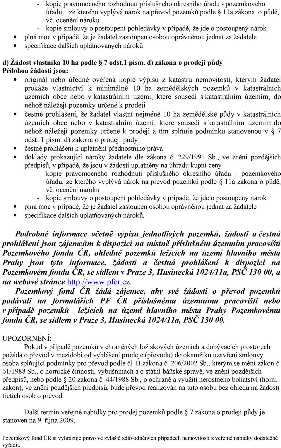 uplatňovaných nároků d) Žádost vlastníka 10 ha podle 7 odst.1 písm.