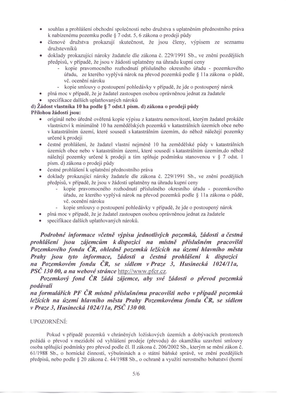 , ve znění pozdějších předpisů, v případě, že jsou v žádosti uplatněny na úhradu kupní ceny kopie pravomocného rozhodnutí příslušného okresního úřadu - pozemkového úřadu, ze kterého vyplývá nárok na